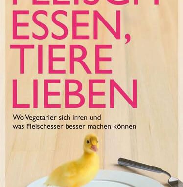 „Fleisch essen, Tiere lieben“ (Theresa Bäuerlein)