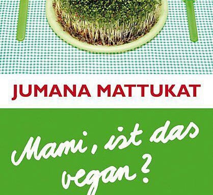 „Mami, ist das vegan?“ (Jumana Mattukat)