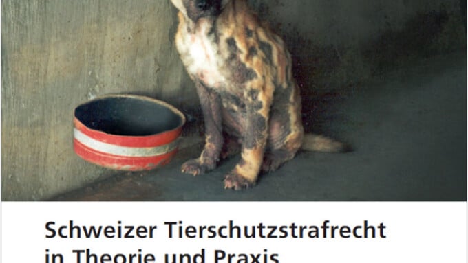 „Schweizer Tierschutzstrafrecht in Theorie und Praxis“ (Gieri Bolliger, Michelle Richner & Andreas Rüttimann)